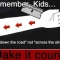 Remember, Kids...