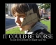 It could be worse