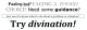 Try DIVINATION!