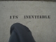 its inevitable