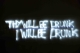 Thy will be drunk, I will be drunk